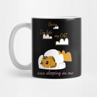 Sorry I'm Late My Cat Was Sleeping On Me Mug